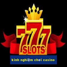 kinh nghiệm chơi casino