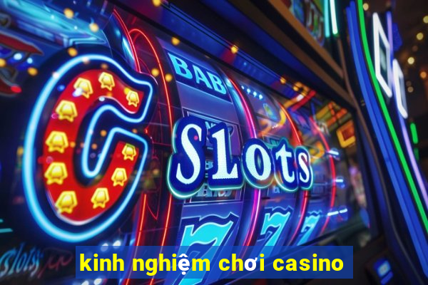 kinh nghiệm chơi casino