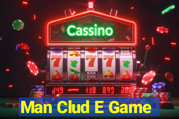 Man Clud E Game