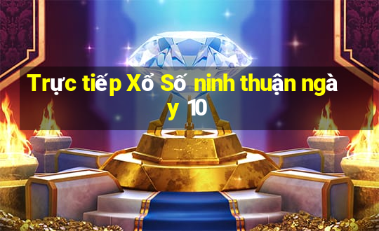 Trực tiếp Xổ Số ninh thuận ngày 10