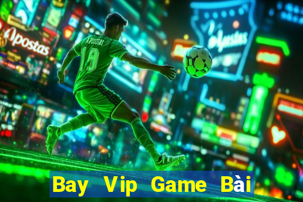 Bay Vip Game Bài Miễn Phí