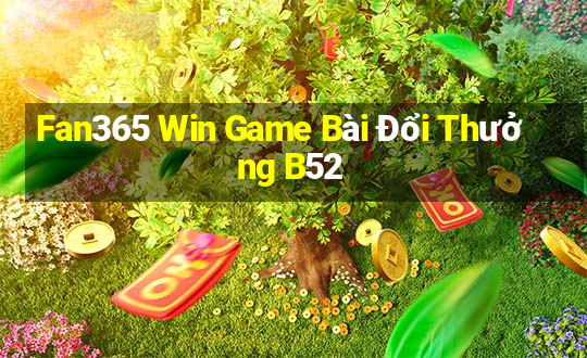 Fan365 Win Game Bài Đổi Thưởng B52