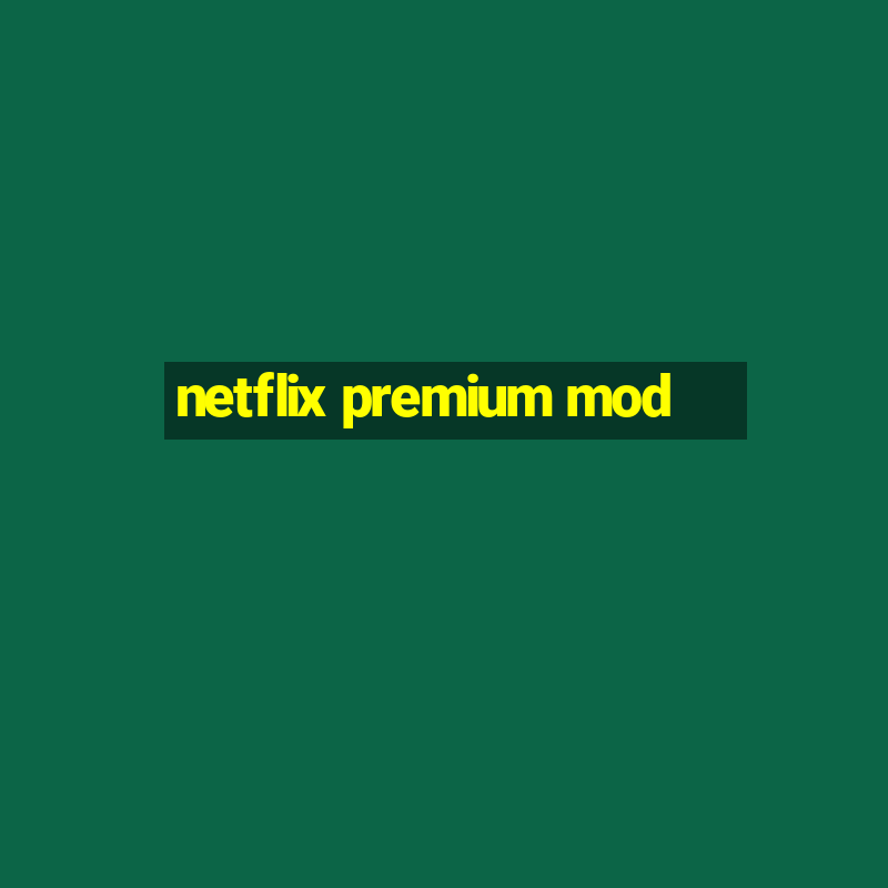 netflix premium mod