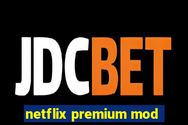 netflix premium mod