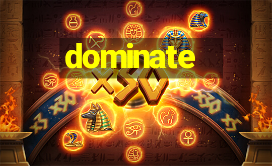 dominate