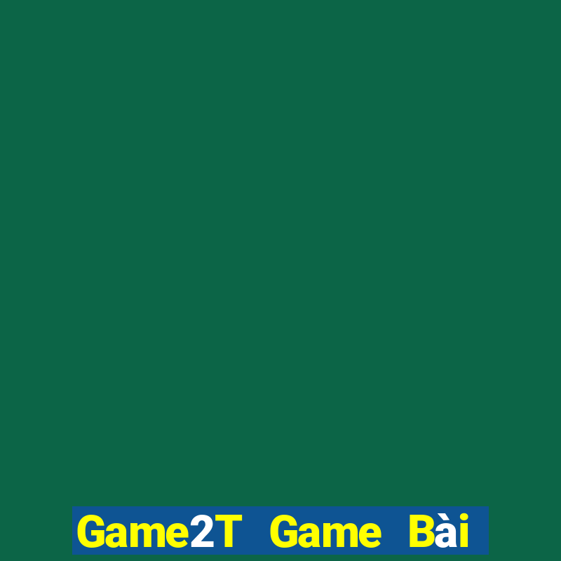 Game2T Game Bài Đổi Thưởng B52