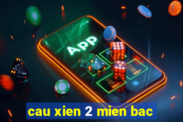 cau xien 2 mien bac