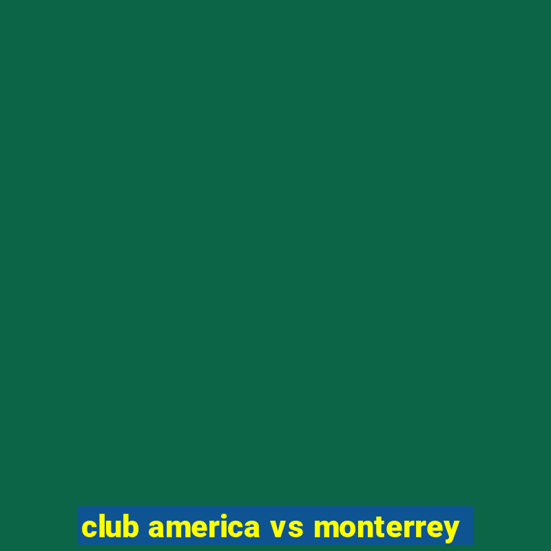 club america vs monterrey