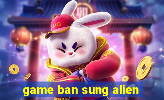 game ban sung alien