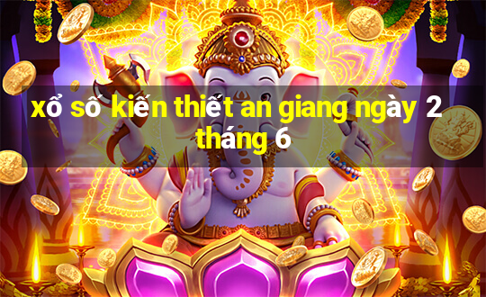 xổ số kiến thiết an giang ngày 2 tháng 6