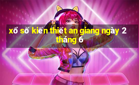 xổ số kiến thiết an giang ngày 2 tháng 6