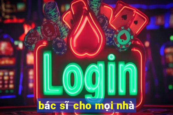 bác sĩ cho mọi nhà