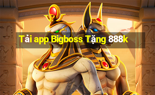 Tải app Bigboss Tặng 888k