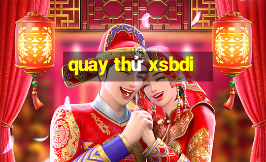 quay thu xsbdi