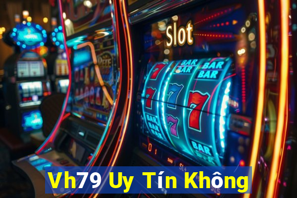 Vh79 Uy Tín Không