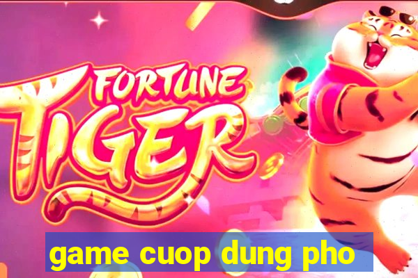 game cuop dung pho