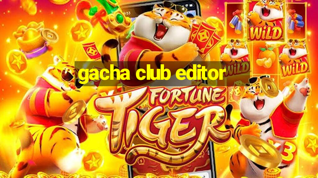 gacha club editor