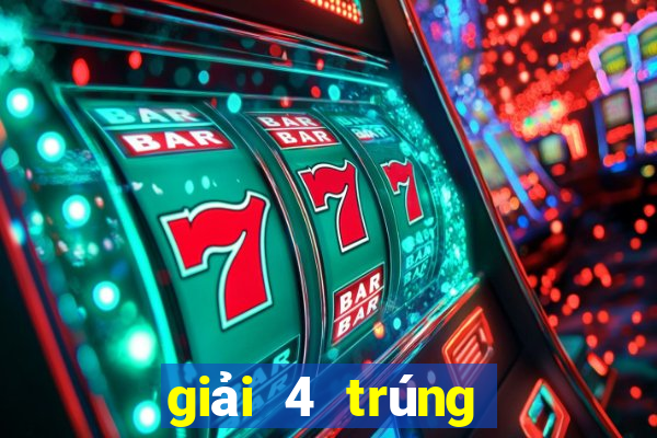 giải 4 trúng bao nhiêu