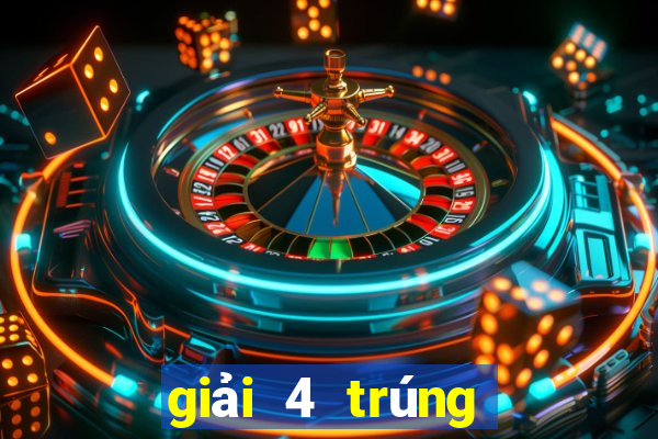 giải 4 trúng bao nhiêu