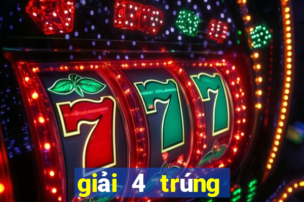 giải 4 trúng bao nhiêu