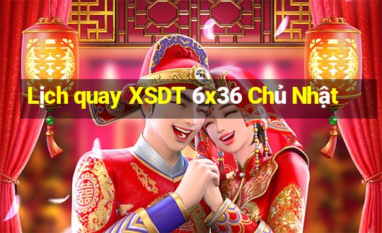 Lịch quay XSDT 6x36 Chủ Nhật