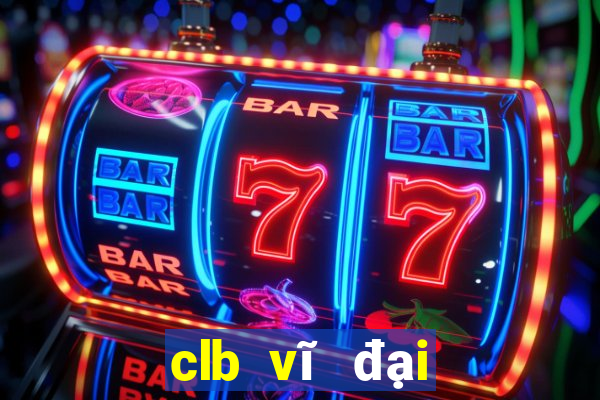 clb vĩ đại nhất thế giới