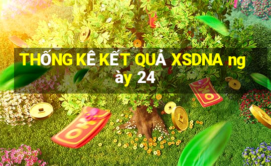 THỐNG KÊ KẾT QUẢ XSDNA ngày 24