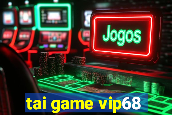 tai game vip68