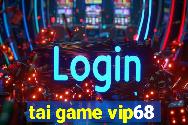 tai game vip68