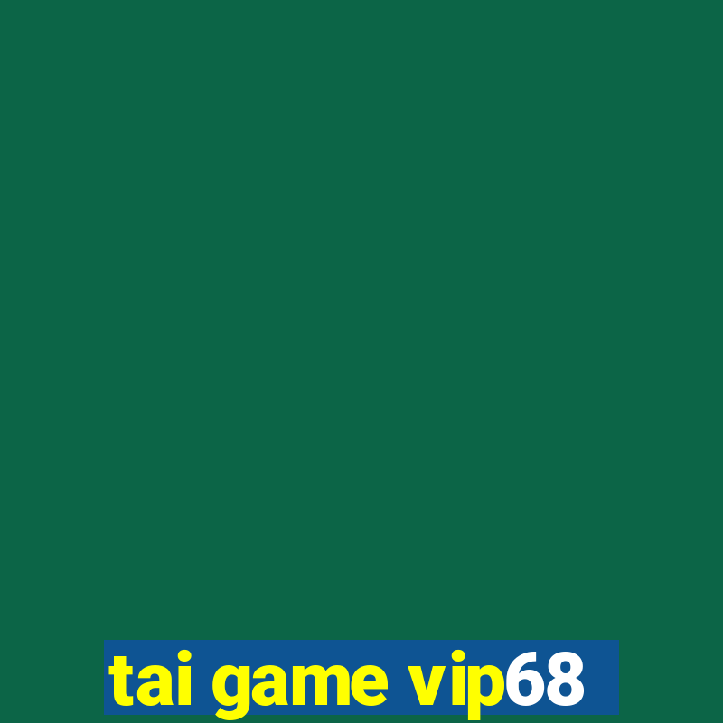 tai game vip68