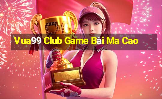 Vua99 Club Game Bài Ma Cao