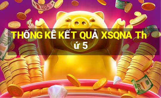 THỐNG KÊ KẾT QUẢ XSQNA Thứ 5