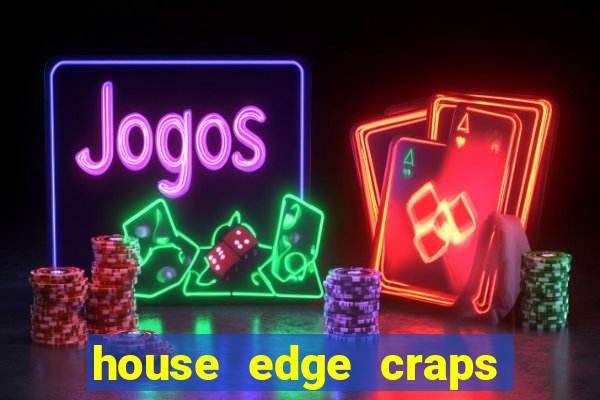 house edge craps vs blackjack