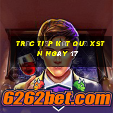 Trực tiếp kết quả XSTN ngày 17