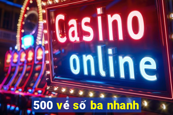 500 vé số ba nhanh