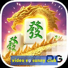 video vụ sunny club