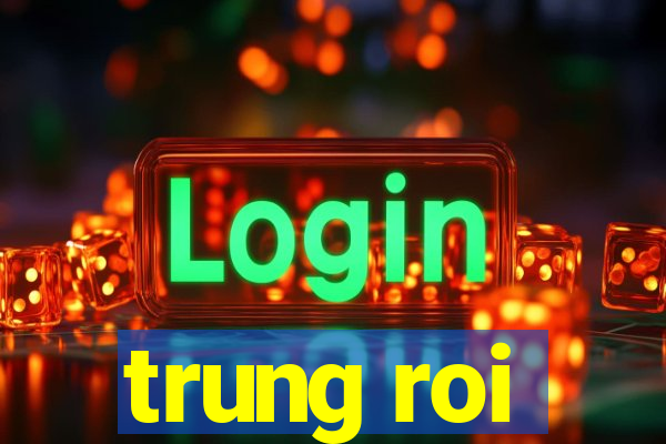 trung roi