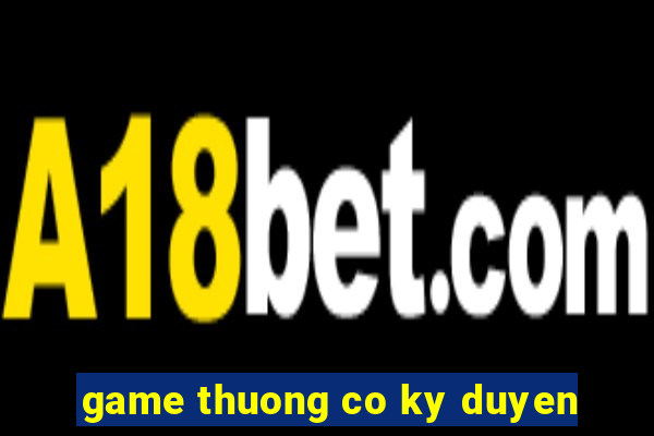 game thuong co ky duyen