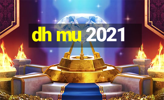 dh mu 2021