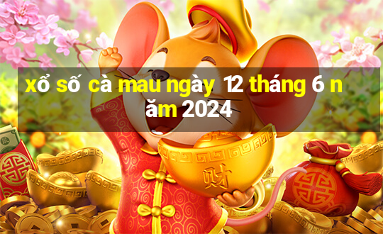 xổ số cà mau ngày 12 tháng 6 năm 2024