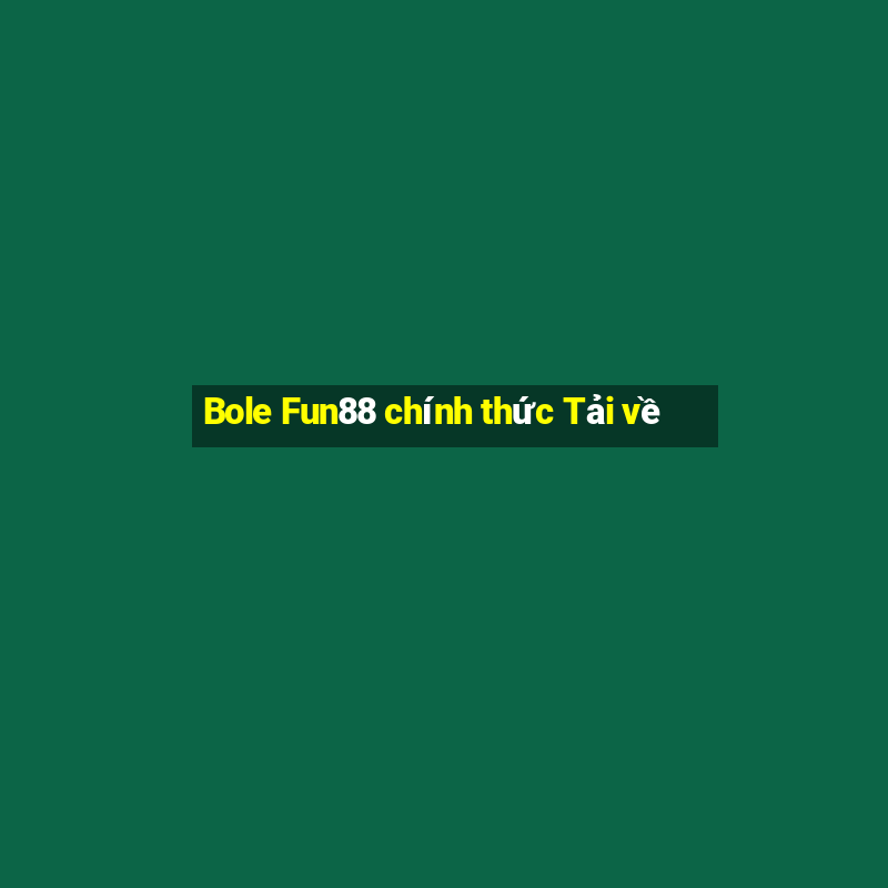 Bole Fun88 chính thức Tải về