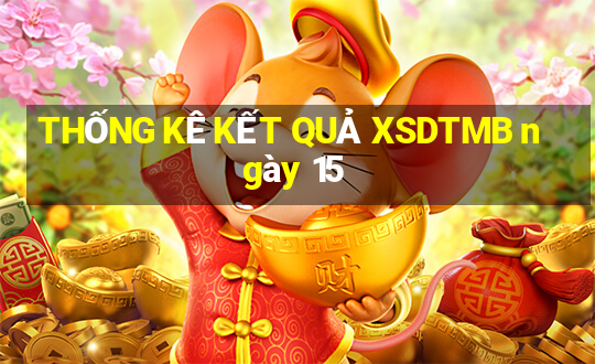 THỐNG KÊ KẾT QUẢ XSDTMB ngày 15