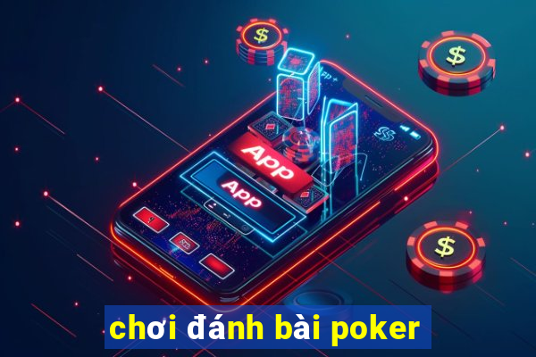 chơi đánh bài poker