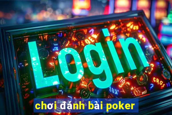 chơi đánh bài poker