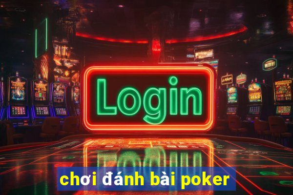 chơi đánh bài poker