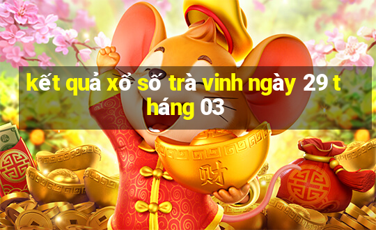 kết quả xổ số trà vinh ngày 29 tháng 03