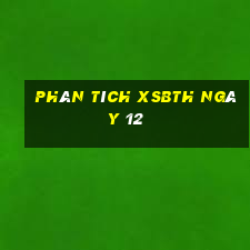 Phân tích XSBTH ngày 12