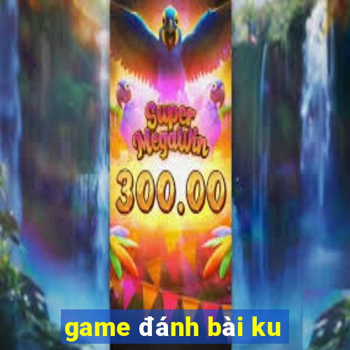 game đánh bài ku