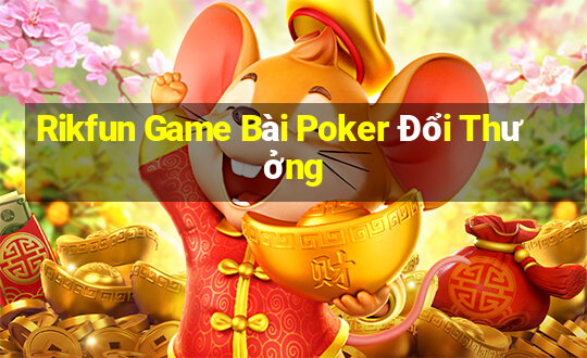 Rikfun Game Bài Poker Đổi Thưởng