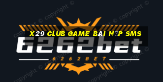 X29 Club Game Bài Nạp Sms